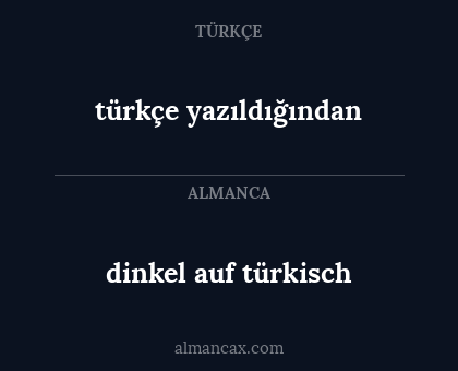 türkçe yazıldığından - dinkel auf türkisch
