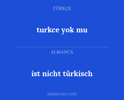 turkce yok mu - ist nicht türkisch