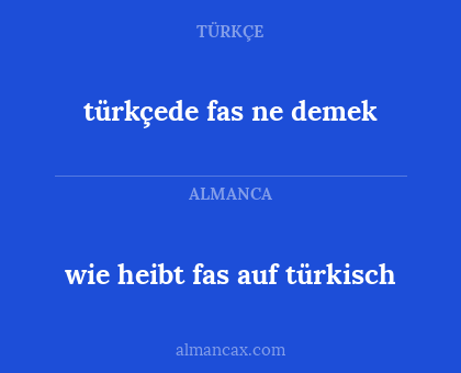 wie heibt fas auf türkisch - türkçede fas ne demek