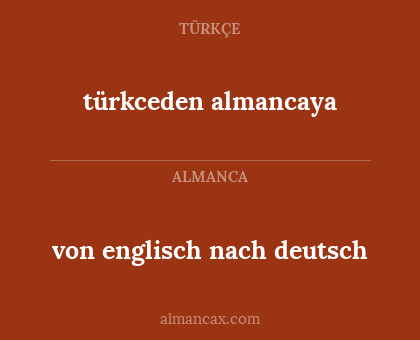 von englisch nach deutsch - türkceden almancaya