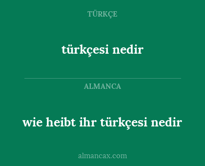 türkçesi nedir - wie heibt ihr türkçesi nedir
