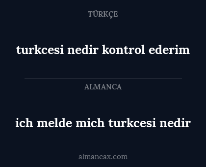 ich melde mich turkcesi nedir - turkcesi nedir kontrol ederim