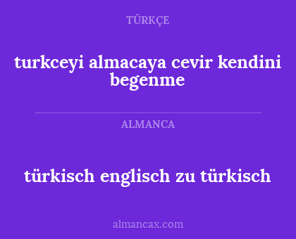 turkceyi almacaya cevir kendini begenme - türkisch englisch zu türkisch