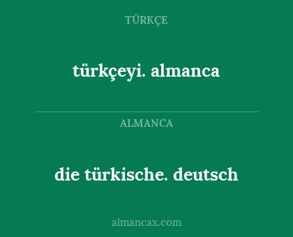 türkçeyi. almanca - die türkische. deutsch