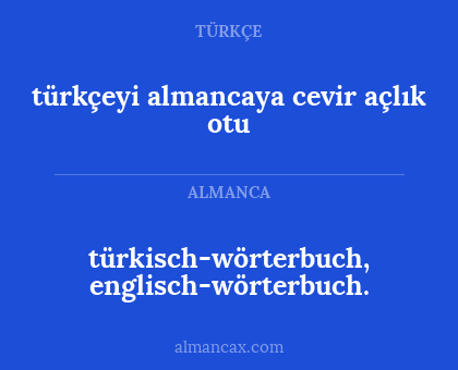 türkisch-wörterbuch, englisch-wörterbuch. - türkçeyi almancaya cevir açlık otu