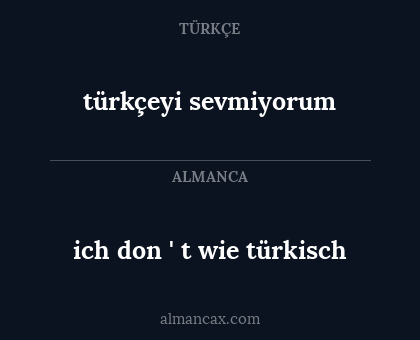 türkçeyi sevmiyorum - ich don ' t wie türkisch