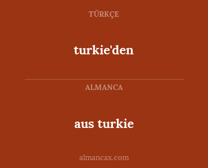 aus turkie - turkie'den