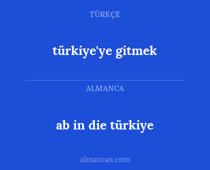 türkiye'ye gitmek - ab in die türkiye