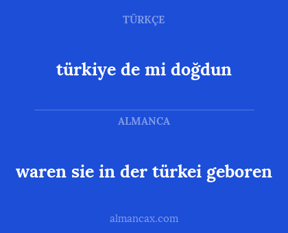 waren sie in der türkei geboren - türkiye de mi doğdun
