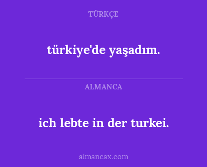 ich lebte in der turkei. - türkiye'de yaşadım.