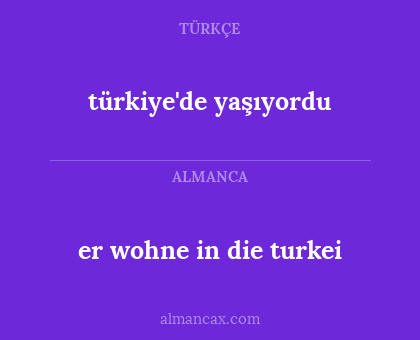 türkiye'de yaşıyordu - er wohne in die turkei