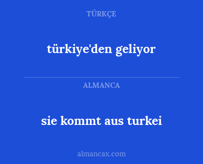 sie kommt aus turkei - türkiye'den geliyor