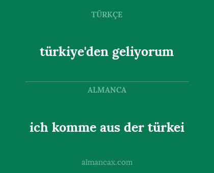 ich komme aus der türkei - türkiye'den geliyorum