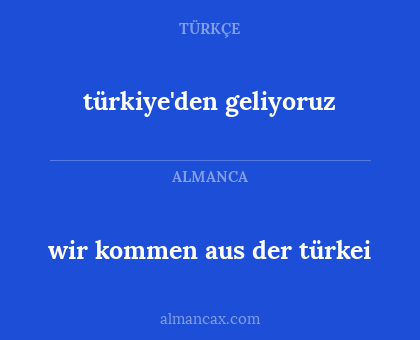 wir kommen aus der türkei - türkiye'den geliyoruz
