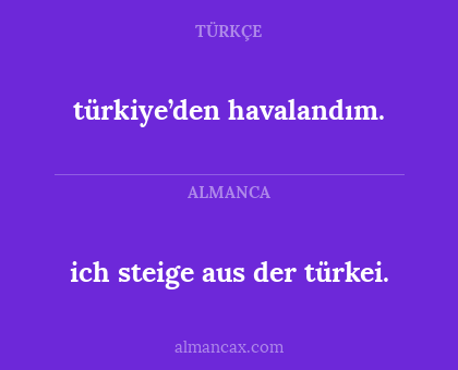 türkiye’den havalandım. - ich steige aus der türkei.