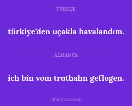 ich bin vom truthahn geflogen. - türkiye’den uçakla havalandım.