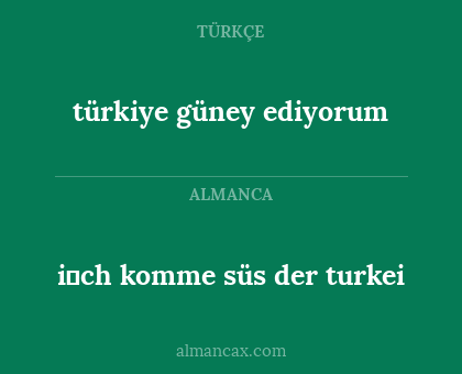 i̇ch komme süs der turkei - türkiye güney ediyorum