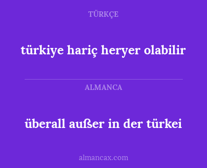 überall außer in der türkei - türkiye hariç heryer olabilir
