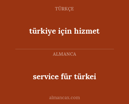service für türkei - türkiye için hizmet