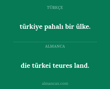türkiye pahalı bir ülke. - die türkei teures land.