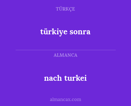 nach turkei - türkiye sonra
