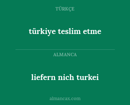 türkiye teslim etme - liefern nich turkei
