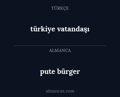 pute bürger - türkiye vatandaşı