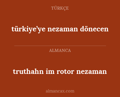 truthahn im rotor nezaman - türkiye’ye nezaman dönecen