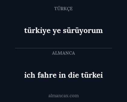 türkiye ye sürüyorum - ich fahre in die türkei