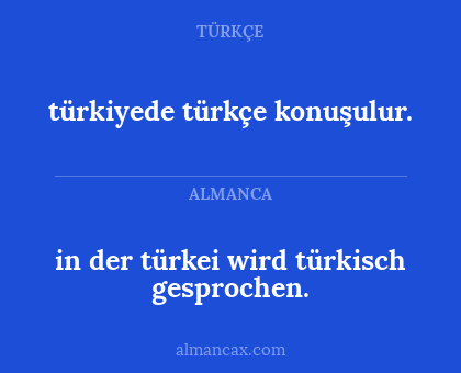 in der türkei wird türkisch gesprochen. - türkiyede türkçe konuşulur.