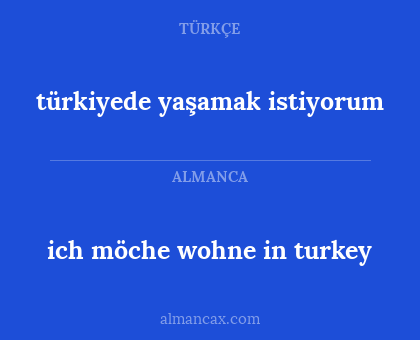 türkiyede yaşamak istiyorum - ich möche wohne in turkey