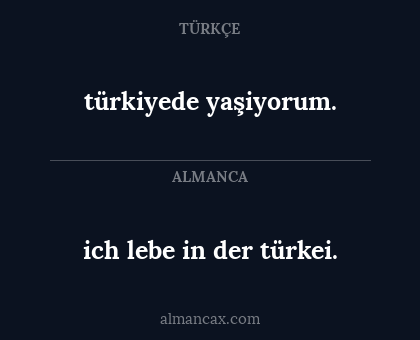 türkiyede yaşiyorum. - ich lebe in der türkei.