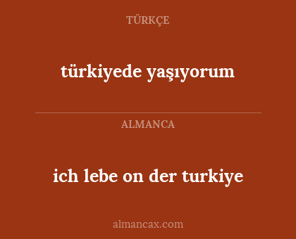 ich lebe on der turkiye - türkiyede yaşıyorum
