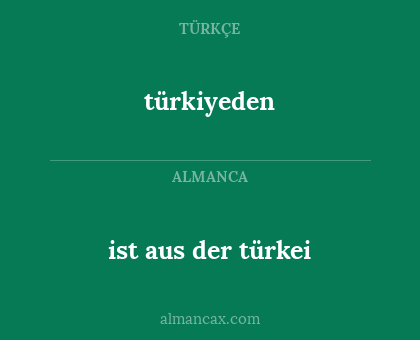türkiyeden - ist aus der türkei