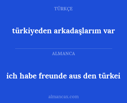 türkiyeden arkadaşlarım var - ich habe freunde aus den türkei