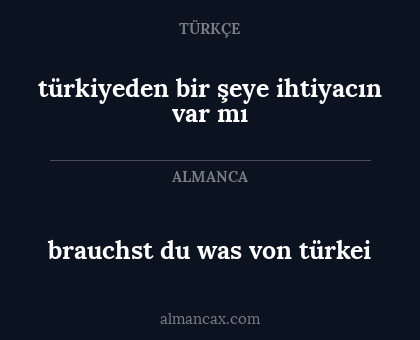 türkiyeden bir şeye ihtiyacın var mı - brauchst du was von türkei