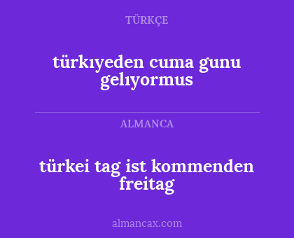 türkıyeden cuma gunu gelıyormus - türkei tag ist kommenden freitag