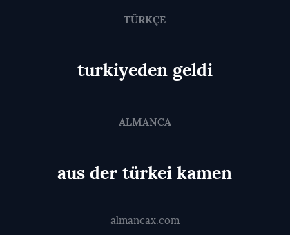 aus der türkei kamen - turkiyeden geldi