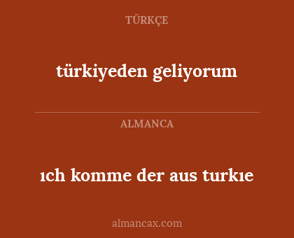 türkiyeden geliyorum - ıch komme der aus turkıe