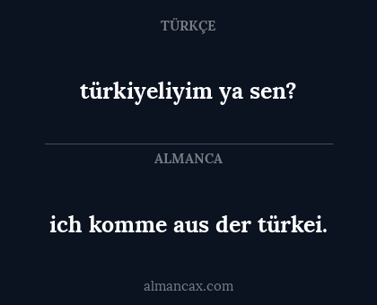 ich komme aus der türkei. - türkiyeliyim ya sen?