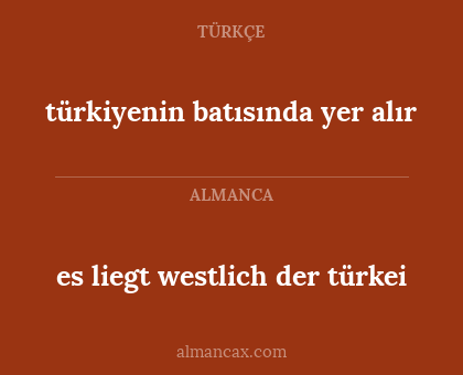 türkiyenin batısında yer alır - es liegt westlich der türkei