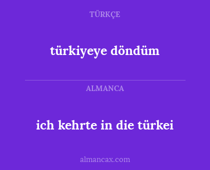 türkiyeye döndüm - ich kehrte in die türkei