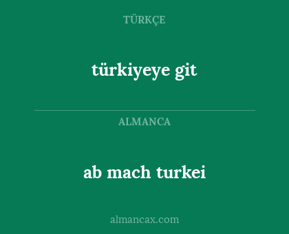 türkiyeye git - ab mach turkei