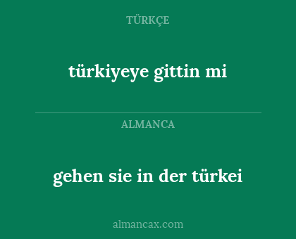 gehen sie in der türkei - türkiyeye gittin mi