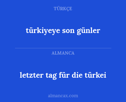 letzter tag für die türkei - türkiyeye son günler