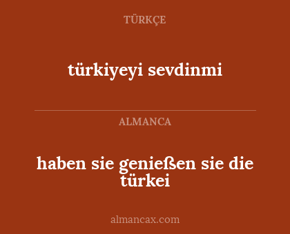 haben sie genießen sie die türkei - türkiyeyi sevdinmi