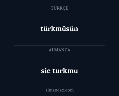 sie turkmu - türkmüsün