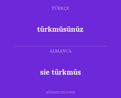 sie türkmüs - türkmüsünüz
