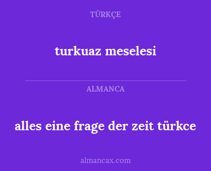 alles eine frage der zeit türkce - turkuaz meselesi