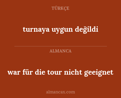 turnaya uygun değildi - war für die tour nicht geeignet